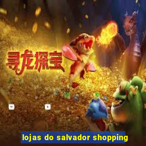 lojas do salvador shopping